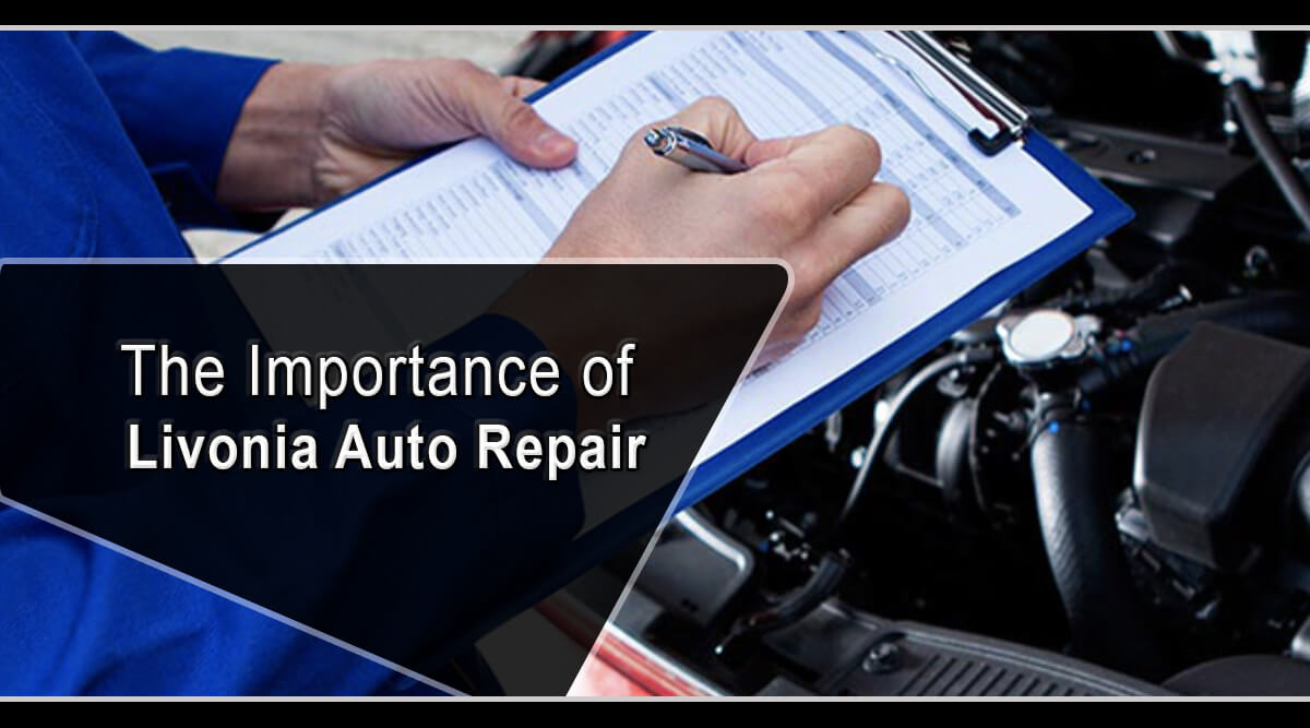 The Importance of Livonia Auto Repair